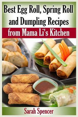 Best Egg Roll, Spring Roll and Dumpling Recipes from Mama Li's Kitchen by Sarah Spencer