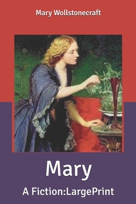 Mary: A Fiction: Large Print by Mary Wollstonecraft