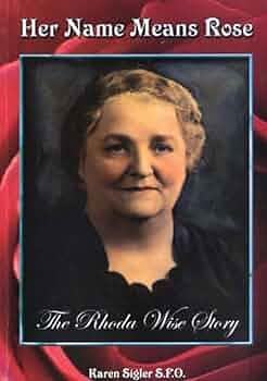 Her Name Means Rose: The Rhoda Wise Story by Karen Sigler