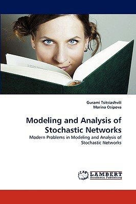 Modeling and Analysis of Stochastic Networks by Gurami Tsitsiashvili, Marina Osipova