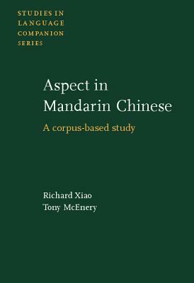 Aspect in Mandarin Chinese: A Corpus-Based Study by Richard Xiao, Tony McEnery