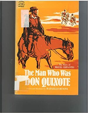The Man Who Was Don Quixote: The Story of Miguel Cervantes by Johanna Johnston, Rafaello Busoni