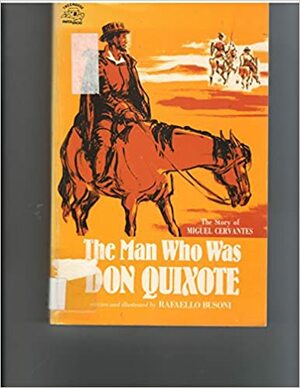 The Man Who Was Don Quixote: The Story of Miguel Cervantes by Rafaello Busoni, Johanna Johnston