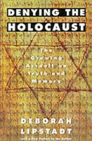 Denying the Holocaust by Deborah E. Lipstadt, Deborah E. Lipstadt