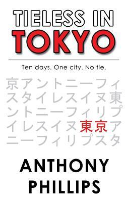 Tieless in Tokyo by Anthony Phillips