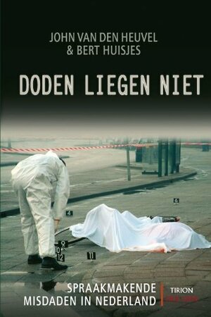Doden liegen niet: spraakmakende misdaden in Nederland by Bert Huisjes, John van den Heuvel
