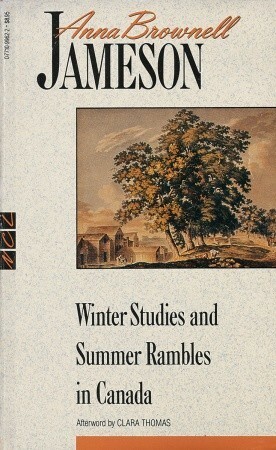 Winter Studies and Summer Rambles in Canada by Anna Brownell Jameson