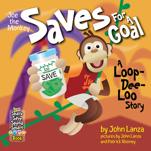 Joe the Monkey Saves for a Goal: A Loop-Dee-Loo Story (Share & Save & Spend Smart, #1) by John Lanza, Patrick Rooney, Marilyn Watson