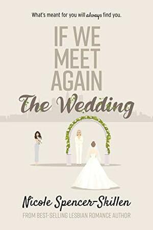 If We Meet Again - The Wedding by Nicole Spencer-Skillen