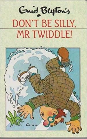 Don't Be Silly, Mr Twiddle! by Enid Blyton