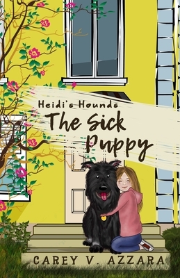 Heidi's Hounds: Book 1: The Sick Puppy by Carey V. Azzara