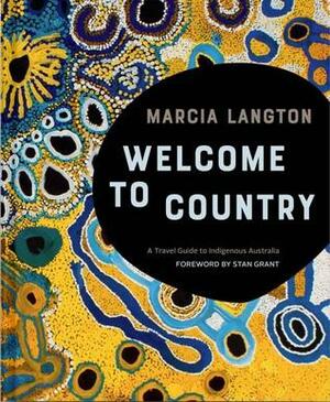 Welcome to Country: A Travel Guide to Indigenous Australia by Marcia Langton