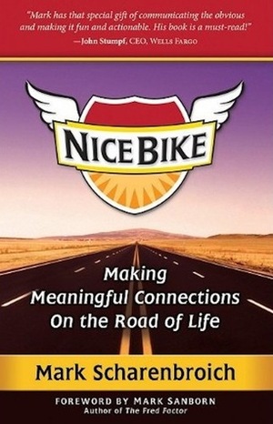 Nice Bike: Making Meaningful Connections On the Road of Life by Mark Sanborn, Mark Scharenbroich