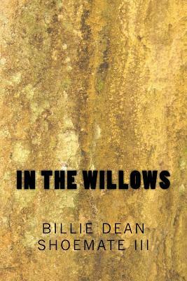 In the Willows by Billie Dean Shoemate