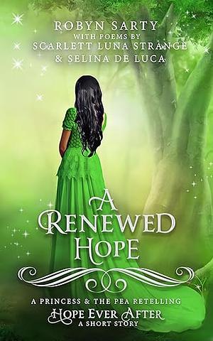 A Renewed Hope: A Princess and the Pea Short Story by Robyn Sarty, Selina De Luca, Scarlett Luna Strange