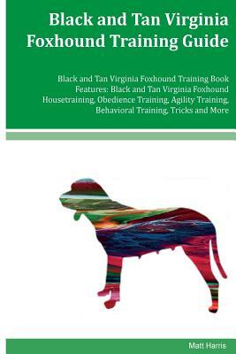 Black and Tan Virginia Foxhound Training Guide Black and Tan Virginia Foxhound Training Book Features: Black and Tan Virginia Foxhound Housetraining, by Matt Harris