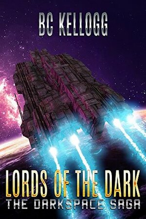 Lords of the Dark: A Darkspace Saga Novella by B.C. Kellogg