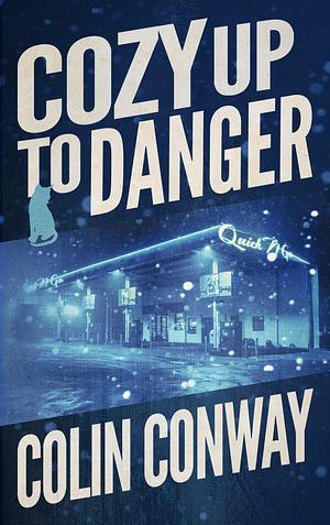 Cozy Up to Danger by Colin Conway, Colin Conway