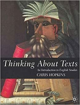 Thinking About Texts: An Introduction To English Studies by Chris Hopkins