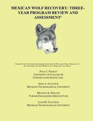 Mexican Wolf Recovery: Three Year Program Review and Assessment by John A. Vucetich, Leah M. Vucetich, Michael K. Phillips