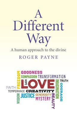 A Different Way: A Human Approach to the Divine by Roger Payne