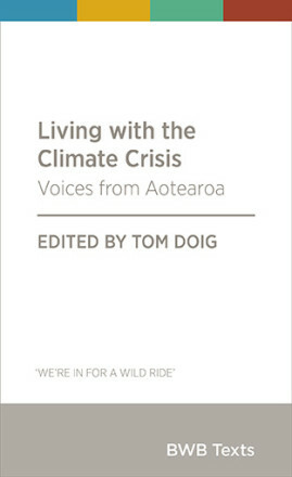 Living with the Climate Crisis: Voices from Aotearoa by Tom Doig