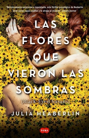 Las flores que vieron las sombras by Julia Heaberlin