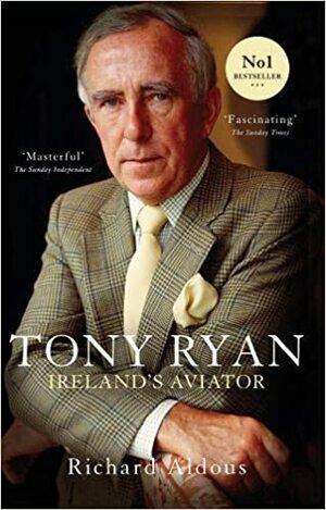 Tony Ryan: Ireland's Aviator by Richard Aldous