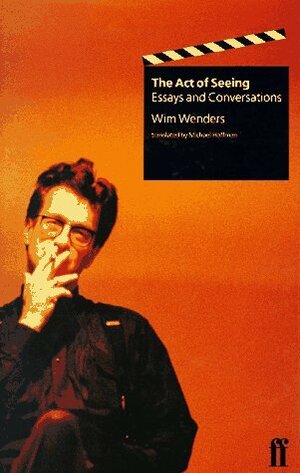 The Act of Seeing: Essays and Conversations by Wim Wenders