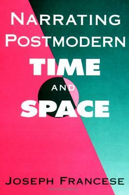 Narrating Postmodern Time and Space by Joseph Francese