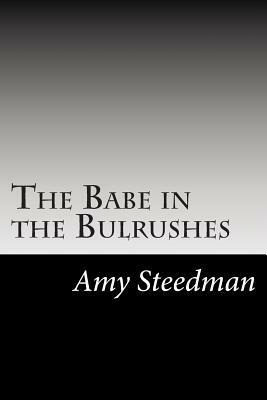 The Babe in the Bulrushes by Amy Steedman