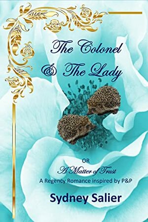 The Colonel & The Lady: OR A Matter of Trust - A Regency Romance inspired by P&P by Sydney Salier