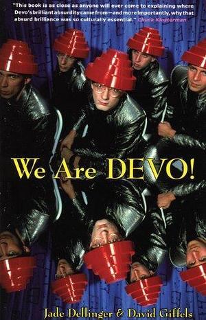 We Are Devo! by David Giffels, Jade Dellinger