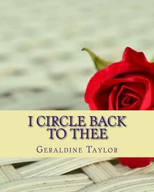 I Circle Back to Thee by Geraldine Taylor
