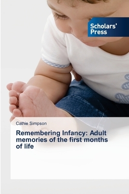 Remembering Infancy: Adult memories of the first months of life by Cathie Simpson