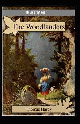 The Woodlanders Illustrated by Thomas Hardy