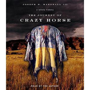 Journey of Crazy Horse: A Lakota History: A Lakota History by Joseph M. Marshall III