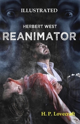 Herbert West: Reanimator Illustrated by H.P. Lovecraft