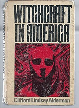 Witchcraft in America by Clifford Lindsey Alderman