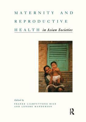 Maternity and Reproductive Health in Asian Societies by Pranee And Manderson Rice