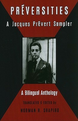 Preversities: A Jacques Prevert Sampler by Jacques Prévert, Norman R. Shapiro