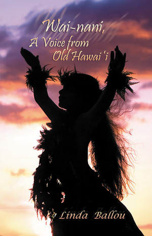 Wai-nani: A Voice from Old Hawaii by Linda Ballou