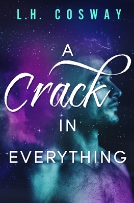 A Crack in Everything by L.H. Cosway