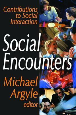 Social Encounters: Contributions to Social Interaction by Michael Argyle