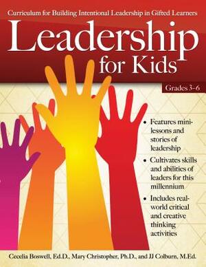 Leadership for Kids: Curriculum for Building Leadership in Gifted Learners (Grades 3-6) by J. J. Colburn, Mary Christopher, Cecelia Boswell