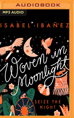 Woven in Moonlight by Isabel Ibañez