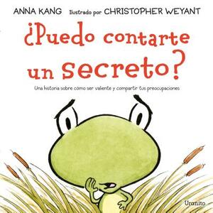 Puedo Contarte un Secreto? = Can I Tell You a Secret? by Anna Kang