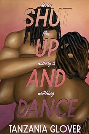 Shut Up And Dance by Tanzania Glover