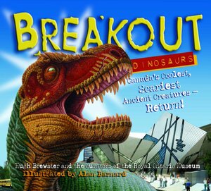 Breakout Dinosaurs: Canada's Coolest, Scariest Ancient Creaturues Return! by Hugh Brewster