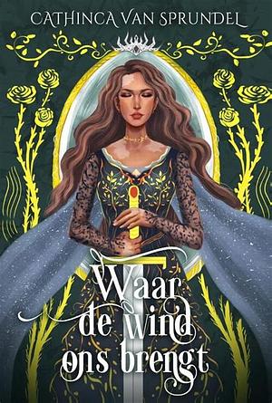 Waar de wind ons brengt by Cathinca Van Sprundel